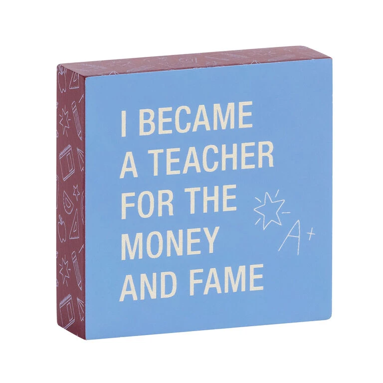 Money And Fame Funny Wood Quote Sign For Teacher, 4x4 1 Money And Fame Funny Wood Quote Sign For Teacher, 4x4